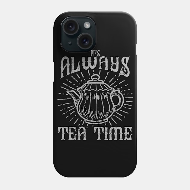 It's Always Tea Time Phone Case by JakeRhodes