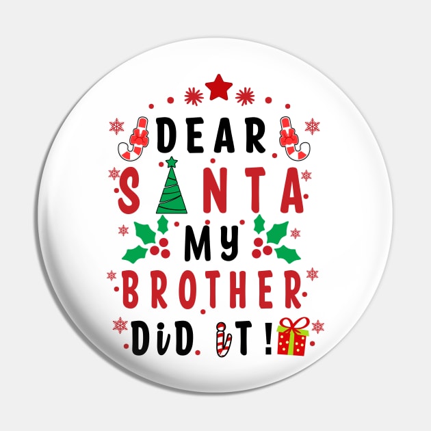 Dear Santa My Brother Did it! - couple girls or boy, Family for Funny Christmas Gifts Pin by artspot