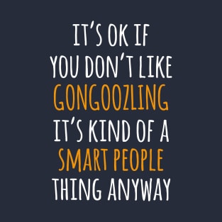 Gongoozling Funny Gift Idea | It's Ok If You Don't Like Gongoozling T-Shirt