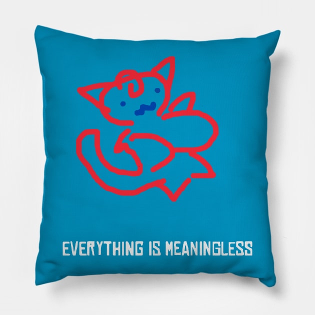 Everything is meaningless Pillow by KO'd Tako