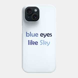 Blue Eyes Like Sky - Blue Text for Blue Lovers / Sky Lovers Phone Case