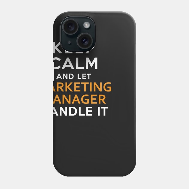 Marketing Manager  Keep Calm And Let handle it Phone Case by isidrobrooks