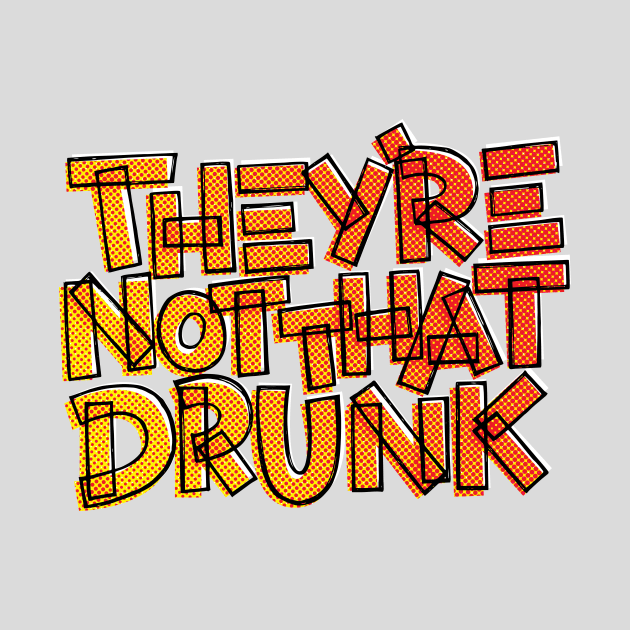 They're Not That Drunk Funny Drinking Quote by polliadesign