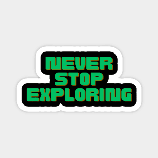 Never Stop Exploring Magnet