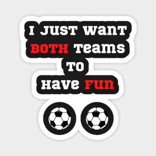 Don’t care about Soccer funny I just want both teams to have fun Magnet