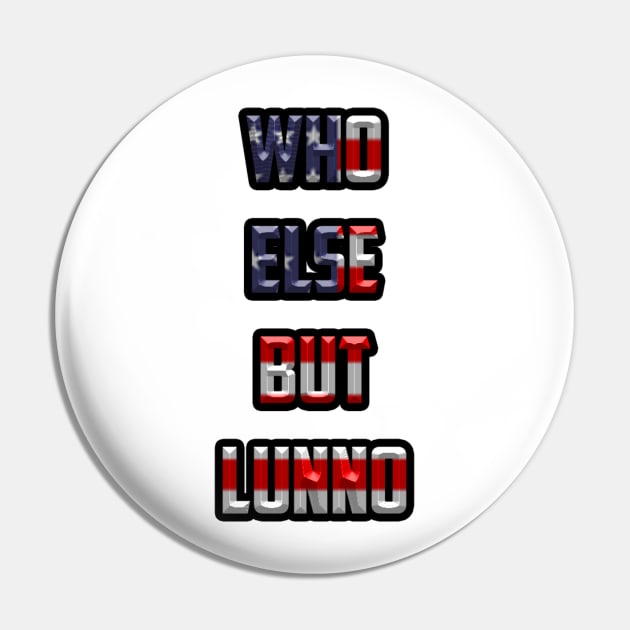 Who Else But Lunno Pin by GreatnessPersonified