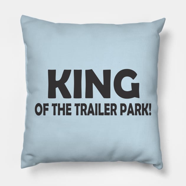 KING OF THE TRAILER PARK! Pillow by SignPrincess