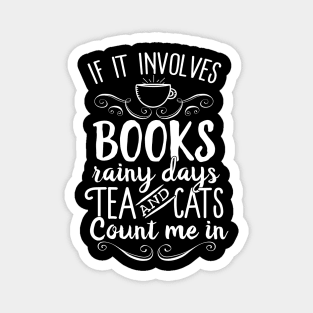 If It Involves Books Rainy Days Tea And Cats Count Me In Magnet