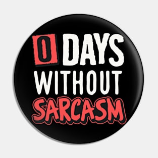 0 Days Without Sarcasm Pin