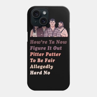 How're Ya Now, Figure It Out, Pitter Patter, To Be Fair, Allegedly, Hard No - Letterkenny Parody Phone Case