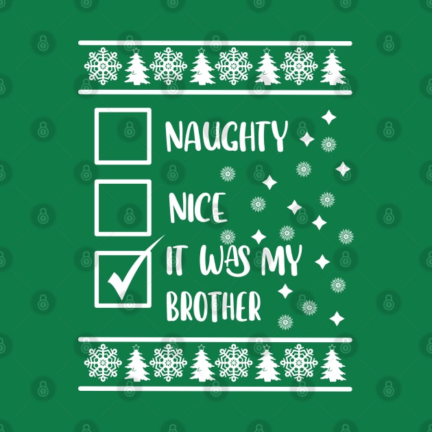 Funny Naughty List Ugly Christmas Pattern, It was My Brother by A T Design