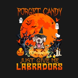 Forget Candy Just Give Me Labradors Pumpkin Halloween T-Shirt