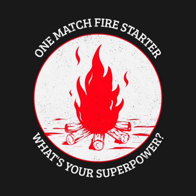 One Match Fire Starter, What's Your Superpower? - Funny Design by Be Yourself Tees