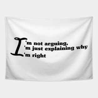 I'm not arguing, I'm just explaining why I'm right Tapestry