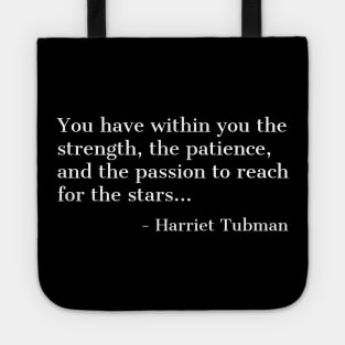 Black History, Harriet Tubman Quote, you have within you the strength,the patience,and the passion, African American Tote