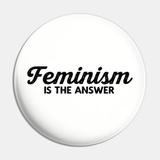 Feminism Is The Answer - Feminist T-Shirt Pin