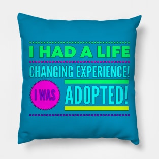 Life Changing Experience Being Adopted (Colorful Font) Pillow