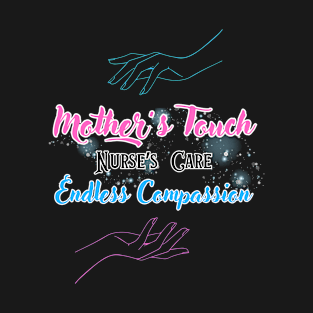 Mother's Touch, Nurse's Care, Endless Compassion | T-Shirt Design. T-Shirt