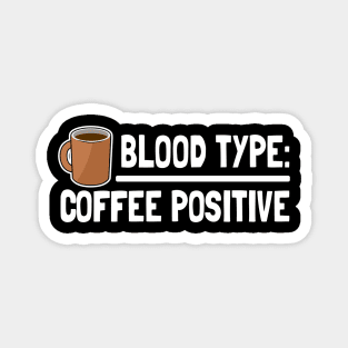 Blood Type Coffee Positive Coffee Funny Design Gift for Coffee Lovers Magnet