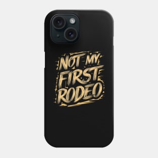 Not My First Rodeo Phone Case