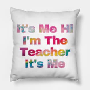 It's Me Hi I'm The Teacher It's Me Pillow