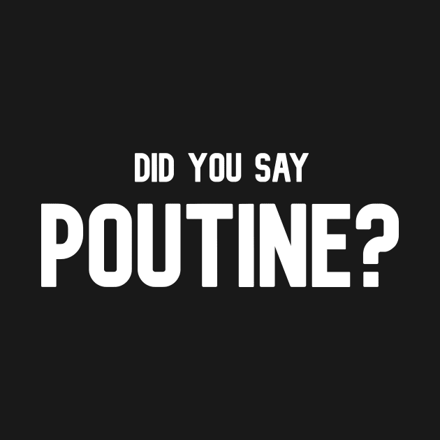 Did You Say Poutine Canadian Comfort Foodie T-Shirt by BubbleMench