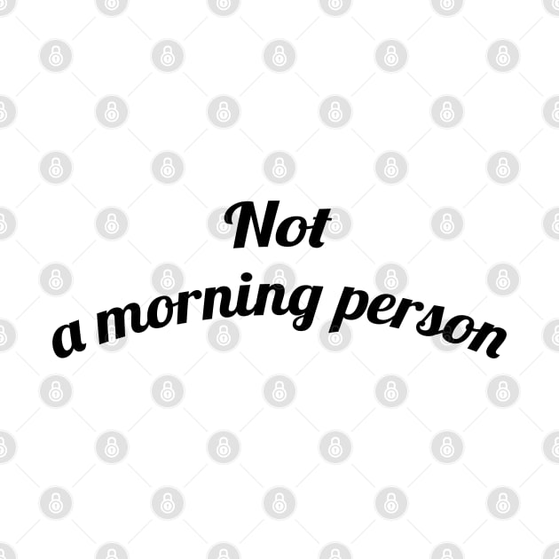 Not a Morning Person by geeklyshirts