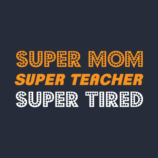 Super Mom Super Teacher by designdaking