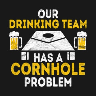 Our Drinking Team Has A Cornhole Problem T-Shirt