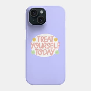 Treat yourself today, love yourself Phone Case