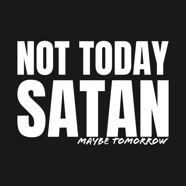 Not Today Satan by thedysfunctionalbutterfly