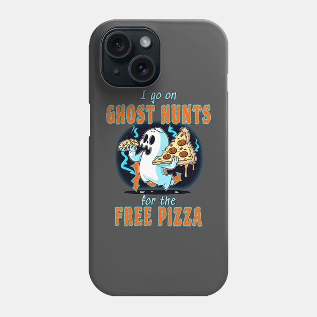 I Go On Ghost Hunts For The Free Pizza Phone Case by Dead Is Not The End