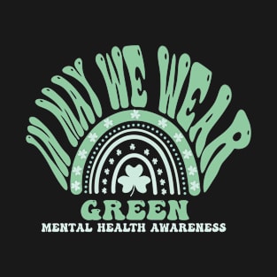 In May We Wear Green Mental Health Awareness - Green Rainbow T-Shirt