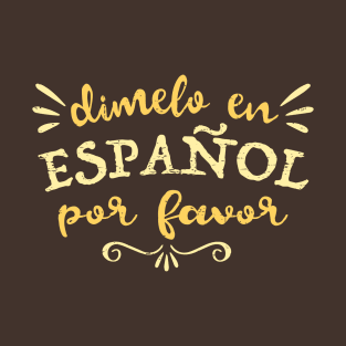 Dimelo en Español - Tell me in Spanish T-Shirt