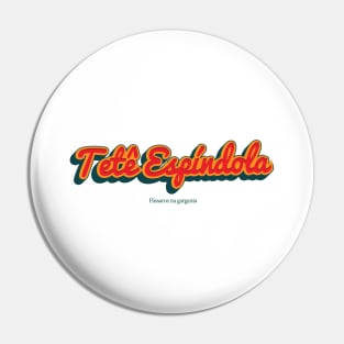 Tete Espindola Pin