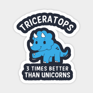 Triceratops - 3 Times Better Than Unicorns Magnet