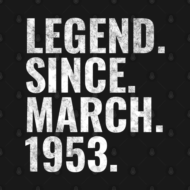 Legend since March 1953 Birthday Shirt Happy Birthday Shirts by TeeLogic