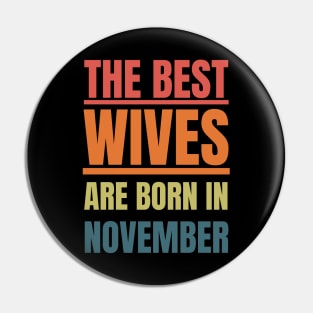 November Birthday Women The best Wives Retro Pin