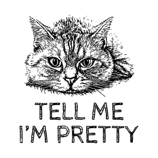 Adorable Cute Cat - Tell Me I Am Pretty For White Or Light Backgrounds T-Shirt