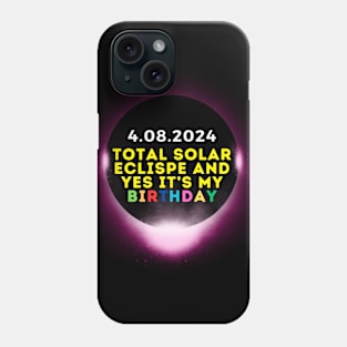 2024 SOLAR ECLIPSE AND YES IT'S MY BIRTHDAY Phone Case