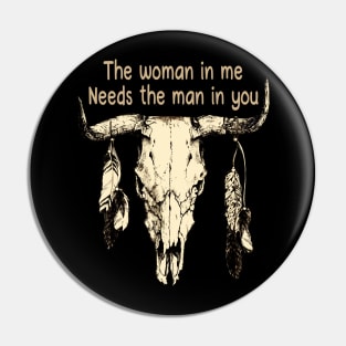 The Woman In Me Needs The Man In You Bull Head Quotes Feathers Pin