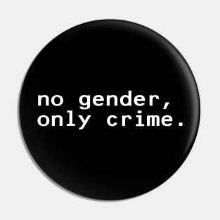 no gender, only crime - White Pin