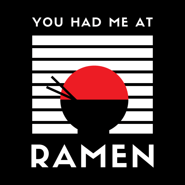 You Had Me At Ramen - I Love Ramen I Heart Ramen Lovers Ramen Noodle by ballhard