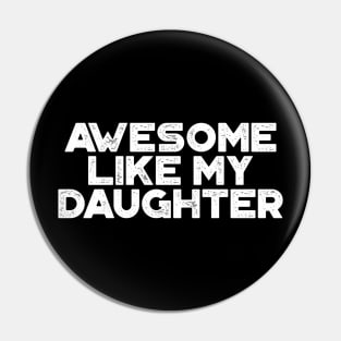 Awesome Like My Daughter Funny Vintage Retro (White) Pin