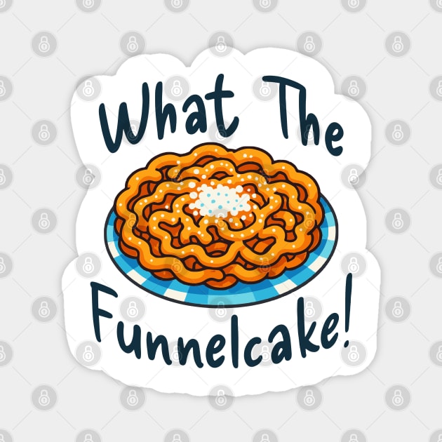 Funny What The Funnelcake! carnival fair design Magnet by Luxinda