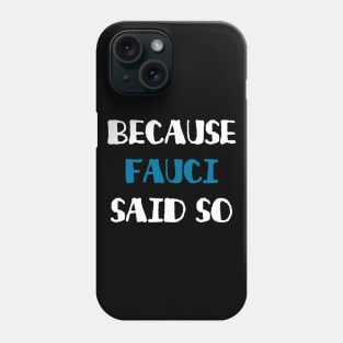 Because Fauci Said So Phone Case