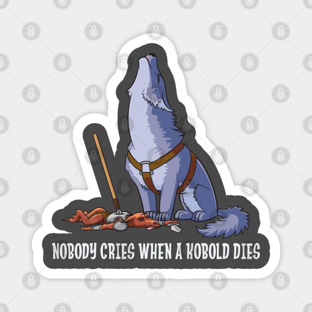 Nobody Cries When a Kobold Dies Magnet by GiveNoFox