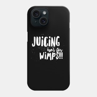 JUICING isn't for WIMPS! Phone Case