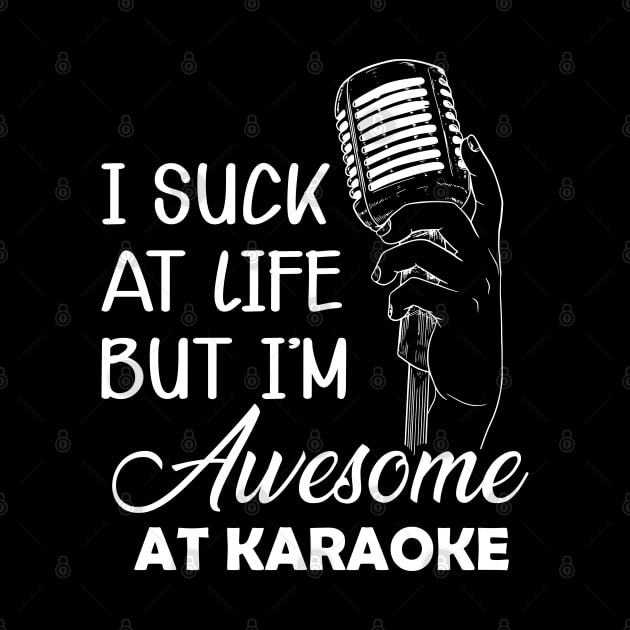 Karaoke - I suck at life but I'm awesome at karaoke by KC Happy Shop