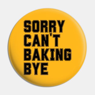 Sorry Can't Baking Bye Pin